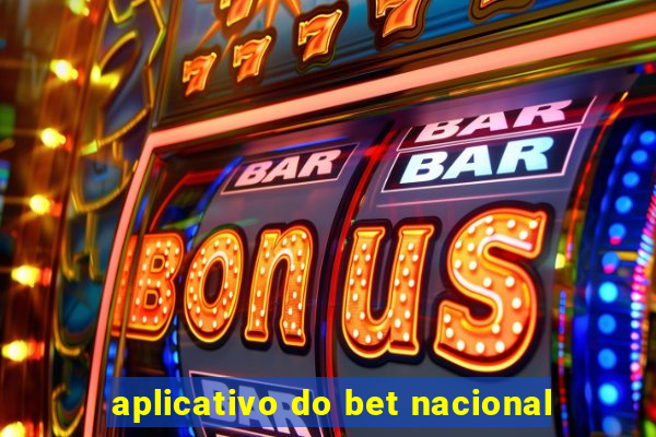 aplicativo do bet nacional