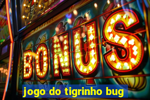 jogo do tigrinho bug