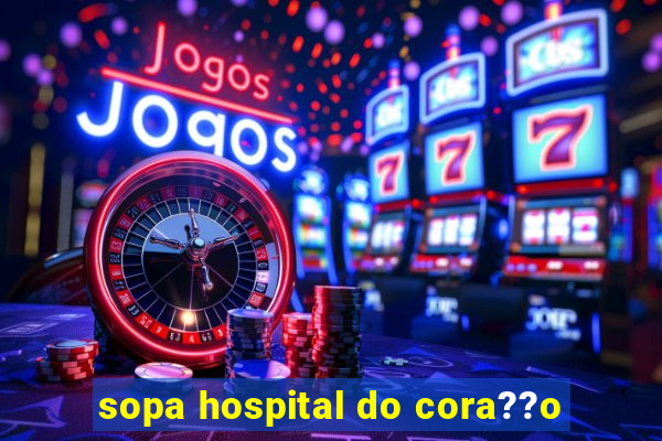 sopa hospital do cora??o