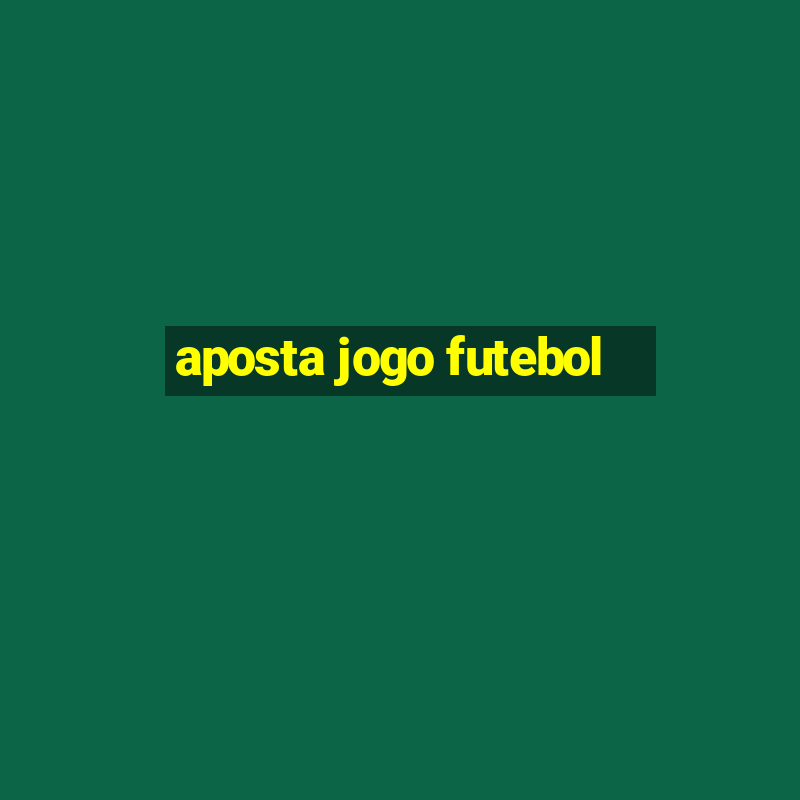 aposta jogo futebol