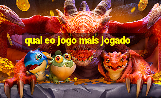 qual eo jogo mais jogado