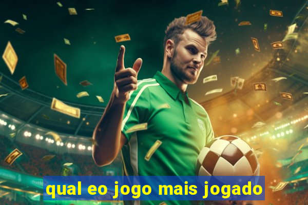 qual eo jogo mais jogado