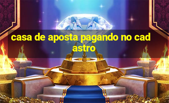 casa de aposta pagando no cadastro