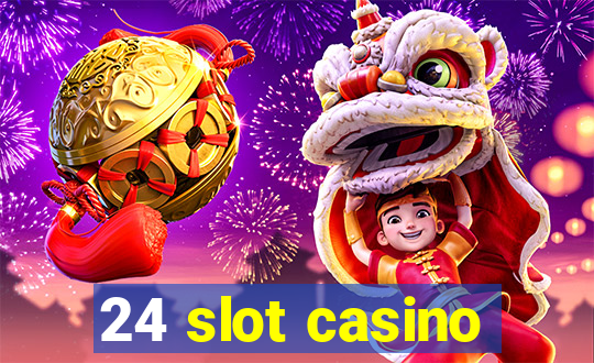 24 slot casino