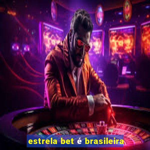 estrela bet é brasileira