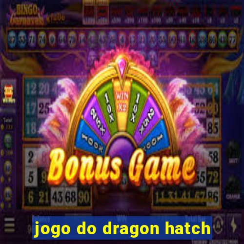 jogo do dragon hatch