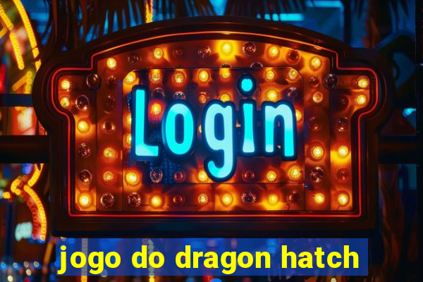 jogo do dragon hatch