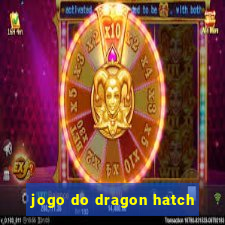 jogo do dragon hatch