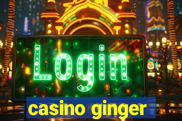 casino ginger