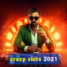 crazy slots 2021