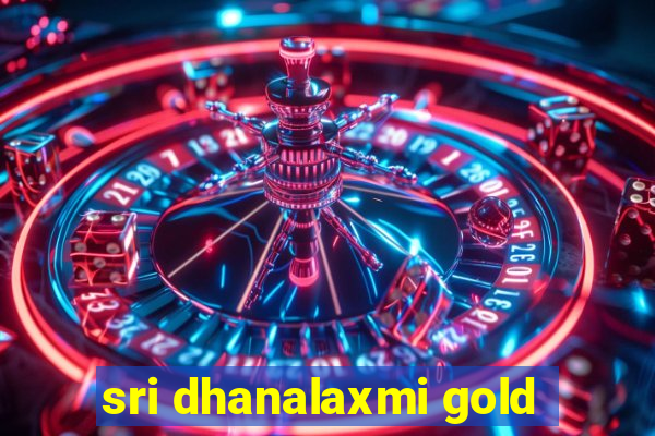 sri dhanalaxmi gold