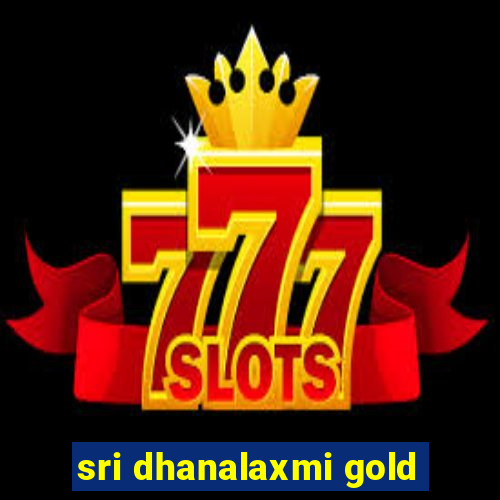 sri dhanalaxmi gold