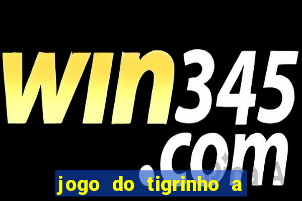 jogo do tigrinho a partir de r$ 1