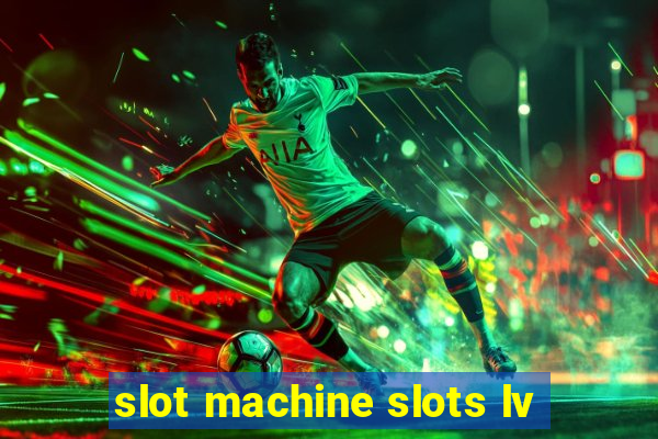 slot machine slots lv