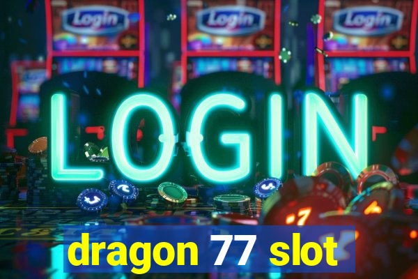 dragon 77 slot