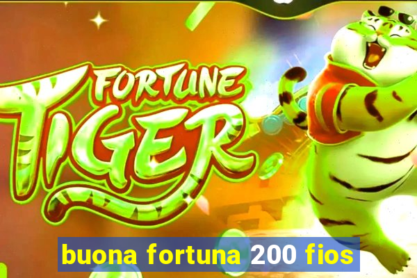 buona fortuna 200 fios