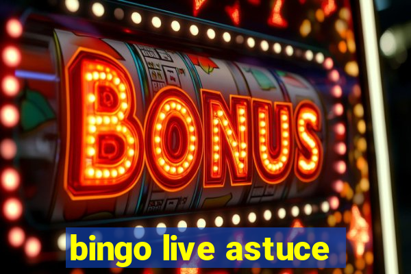 bingo live astuce