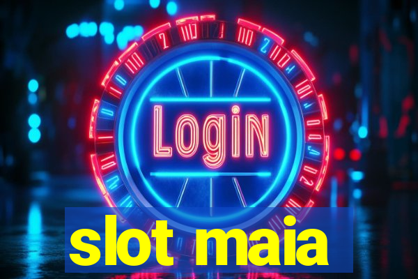 slot maia