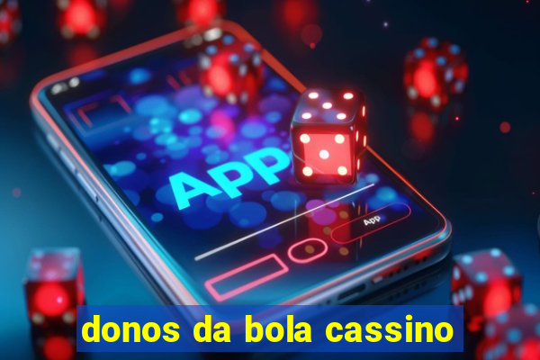 donos da bola cassino