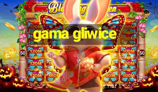 gama gliwice