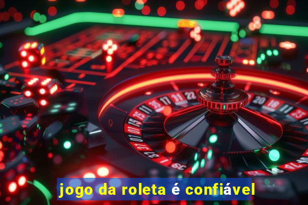 jogo da roleta é confiável