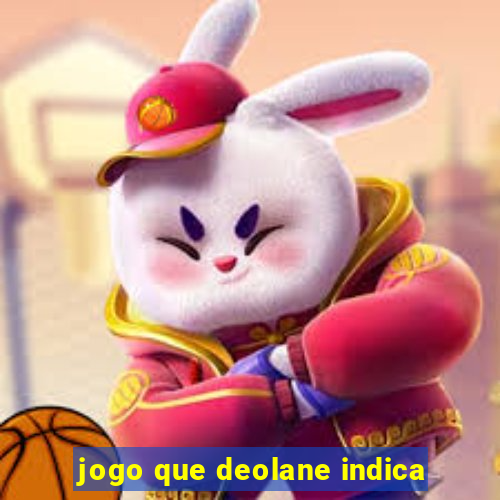 jogo que deolane indica