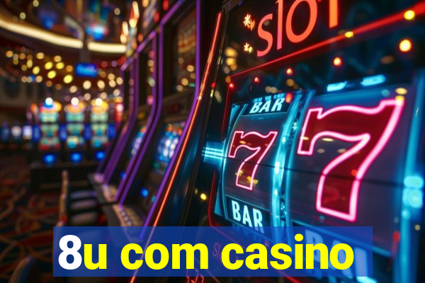 8u com casino