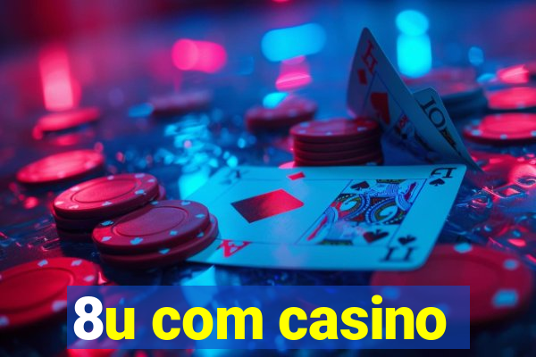 8u com casino