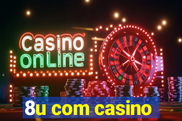 8u com casino