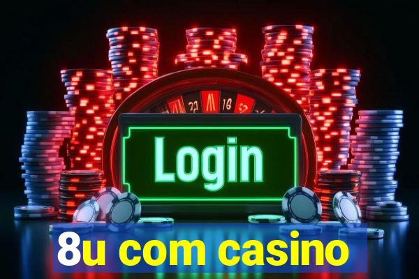 8u com casino