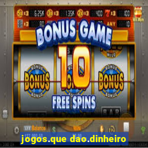 jogos.que dao.dinheiro