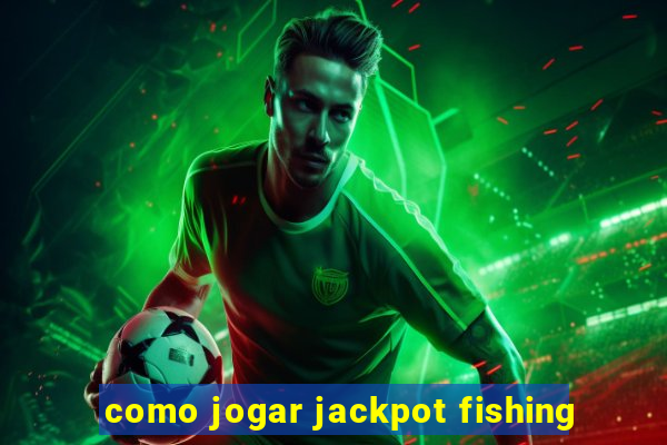 como jogar jackpot fishing