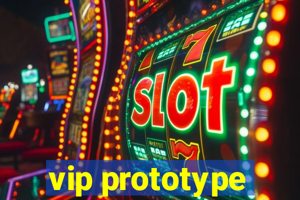 vip prototype