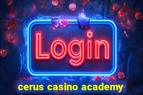 cerus casino academy