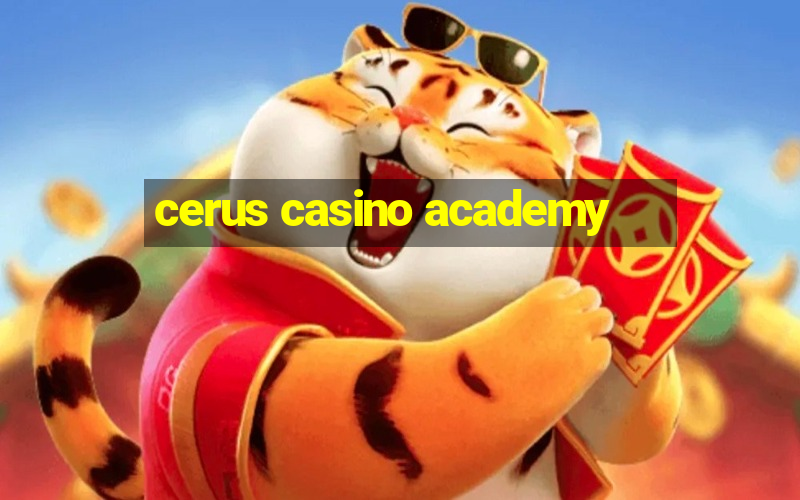 cerus casino academy