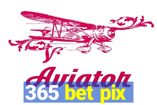 365 bet pix