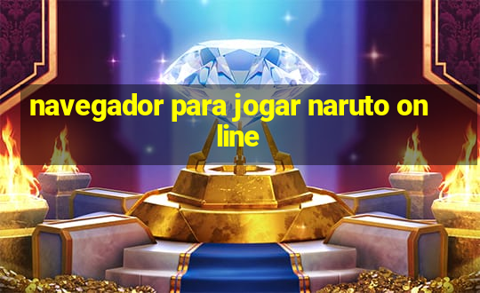 navegador para jogar naruto online