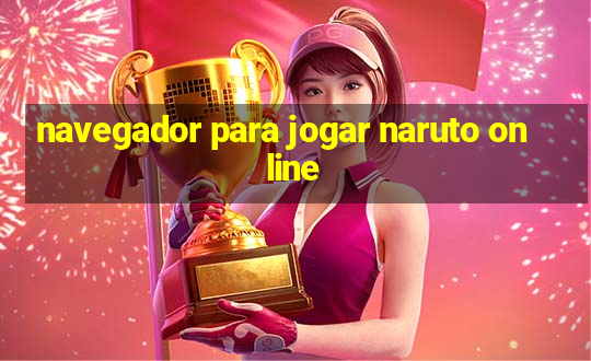 navegador para jogar naruto online