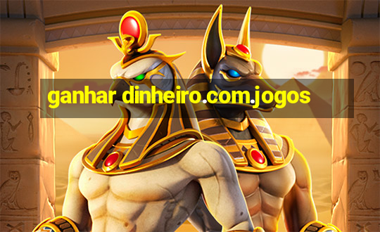 ganhar dinheiro.com.jogos