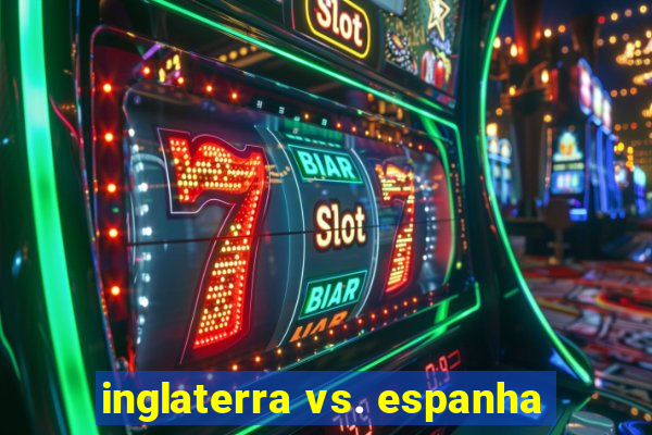 inglaterra vs. espanha