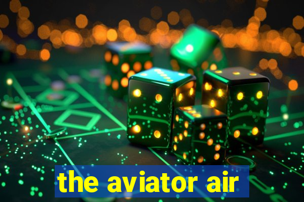 the aviator air