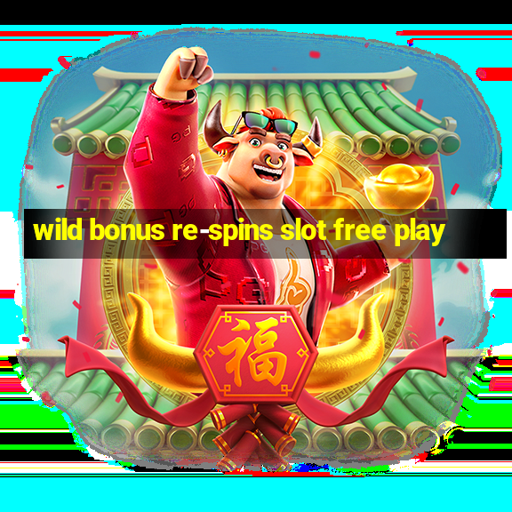 wild bonus re-spins slot free play