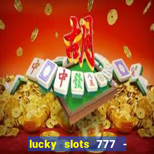 lucky slots 777 - free download