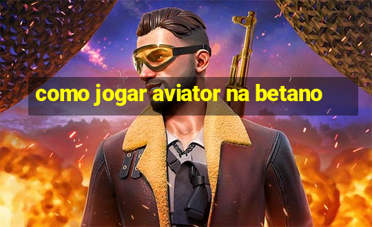 como jogar aviator na betano