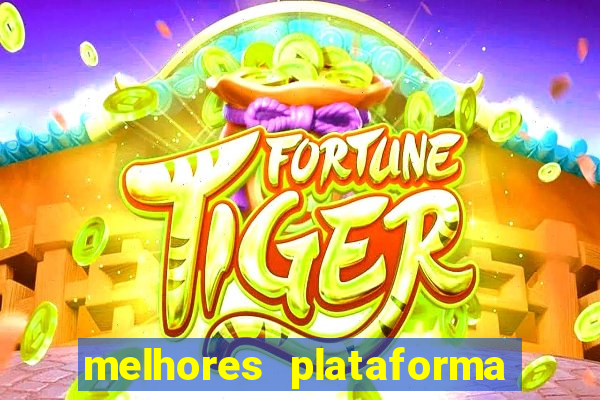 melhores plataforma jogo do tigre