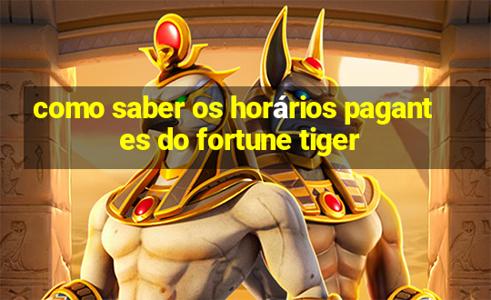 como saber os horários pagantes do fortune tiger