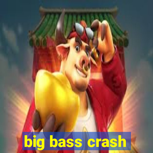 big bass crash