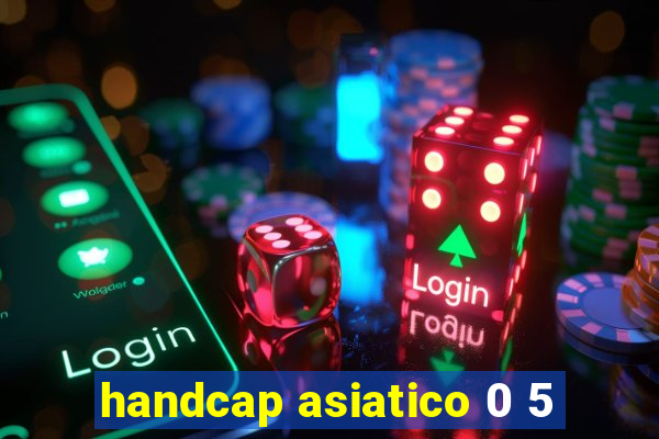 handcap asiatico 0 5