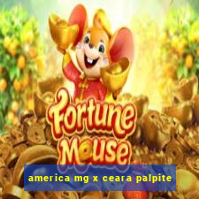 america mg x ceara palpite