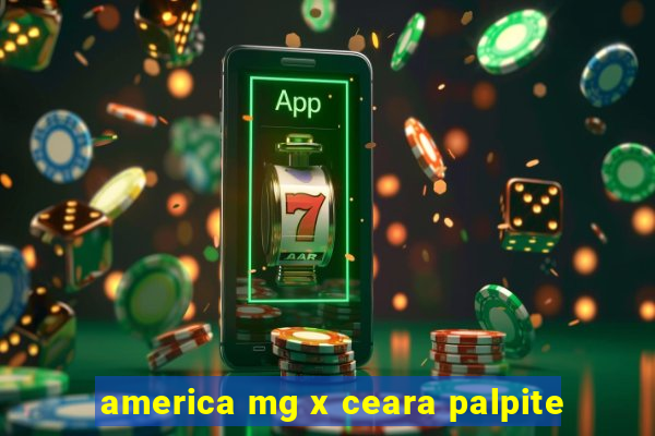 america mg x ceara palpite